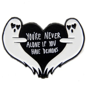 You're Never Alone If You Have Demons Ghost Enamel Pin