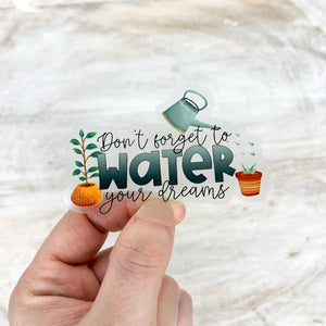 Don't Forget To Water Your Dreams Plant Sticker