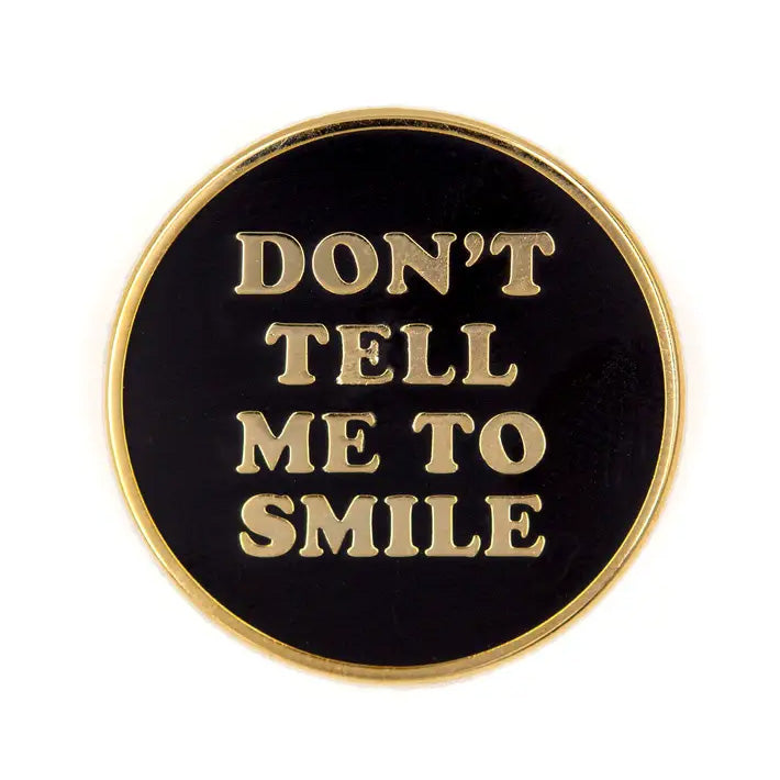 Don't Tell Me To Smile Enamel Pin