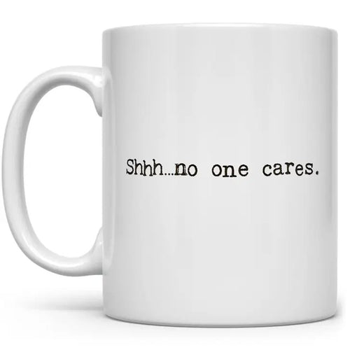 Mugs - Shh...No One Cares