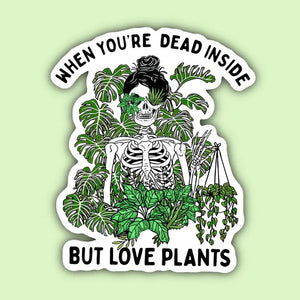 When You're Dead Inside But Love Plants Sticker