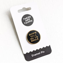 Don't Tell Me To Smile Enamel Pin